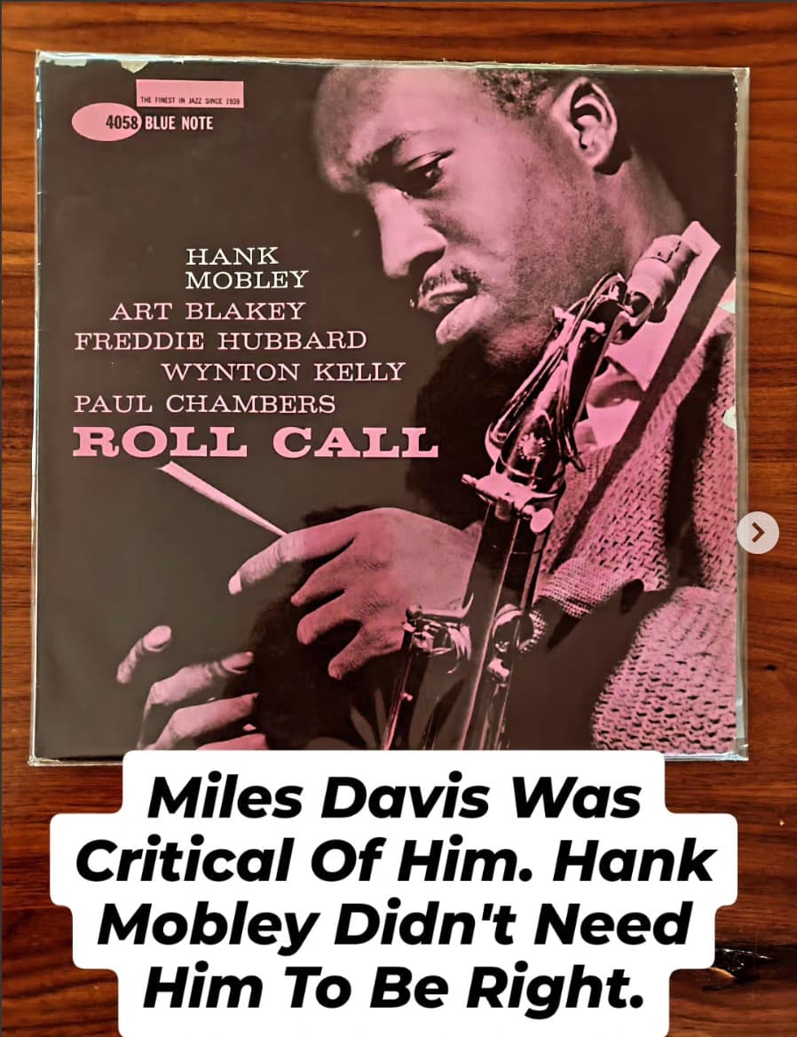 Miles Davis was critical of him. Hank Mobley didn't need him to be right.